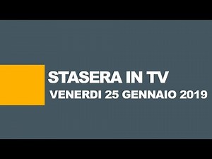Stasera in tv - Programmi tv di oggi, 25 gennaio 2019 | Guida TV