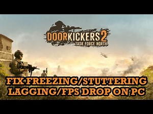 Fix Door Kickers 2: Task Force North Stuttering, Freezing, Lagging or FPS Drop On PC