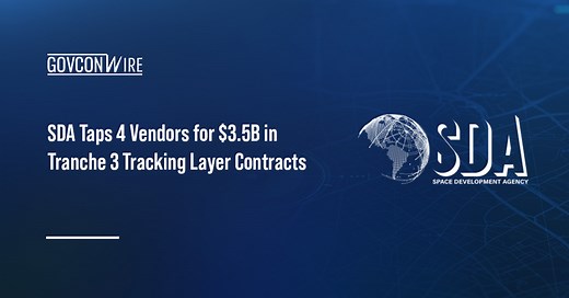 SDA Taps 4 Vendors for $3.5B in Tranche 3 Tracking Layer Contracts - GovCon Wire