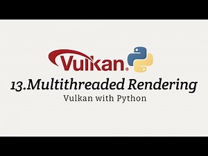 Vulkan with Python 13: Multithreaded Rendering