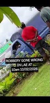Arm robbery gone wrong - Lae.