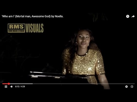 'Who am I' (Mortal man, Awesome God) by Noella.