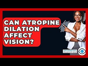 Can Atropine Dilation Affect Vision? - Optometry Knowledge Base