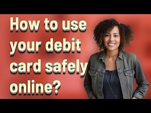 How to use your debit card safely online?