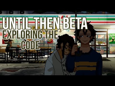 Exploring the Code of Until Then's Beta