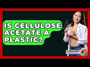 Is Cellulose Acetate A Plastic? - Chemistry For Everyone