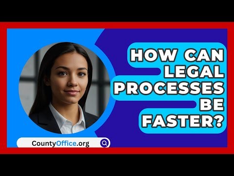 How Can Legal Processes Be Faster? - CountyOffice.org