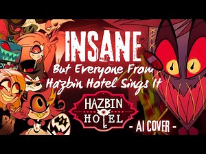 Insane (A Hazbin Hotel Song) But Everyone From Hazbin Hotel Sings It - AI Cover
