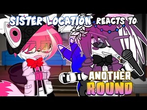 Sister Location Reacts To “ANOTHER ROUND” | Gacha Club/Plus | FNaF | Reaction