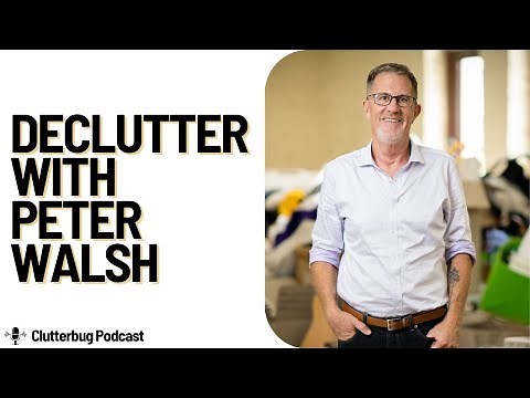 Declutter with ‪@peterwalsh‬ | Clutterbug Podcast # 179