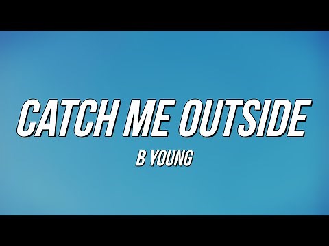 B Young - Catch Me Outside (Lyrics)