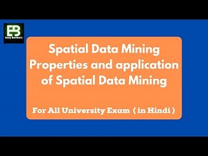 Lec-21 What is Spatial Data Mining || Properties and application of Spatial Data Mining || Spatial