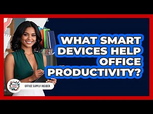 What Smart Devices Help Office Productivity? - Office Supply Insider