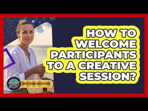 How to welcome participants to a creative session?