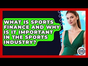 What Is Sports Finance and Why Is It Important in the Sports Industry? | Business In Sports News