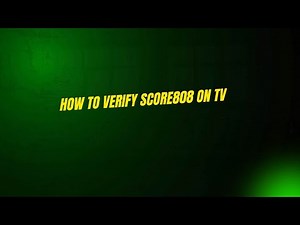 How to Verify Score808 on TV