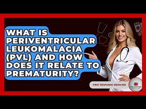 What Is Periventricular Leukomalacia (PVL) And How Does It Relate To Prematurity?