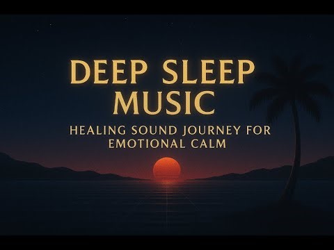 Deep Sleep Music | Healing Sound Journey for Emotional Calm