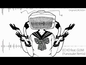 【GUMI English】ECHO(Yunosuke Remix)