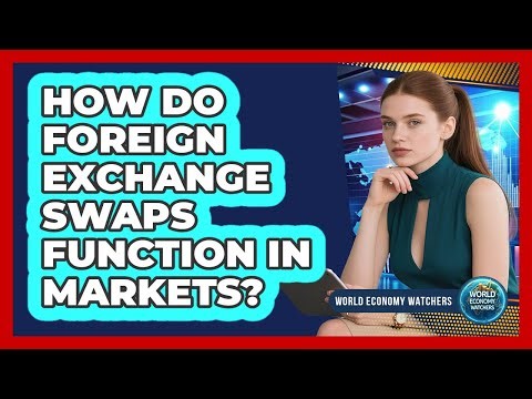 How Do Foreign Exchange Swaps Function in Markets?