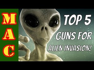 They're HERE! Top 5 gun for an Alien Invasion!
