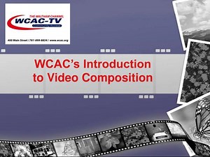 WCAC’s Introduction to Video Composition - SlideServe