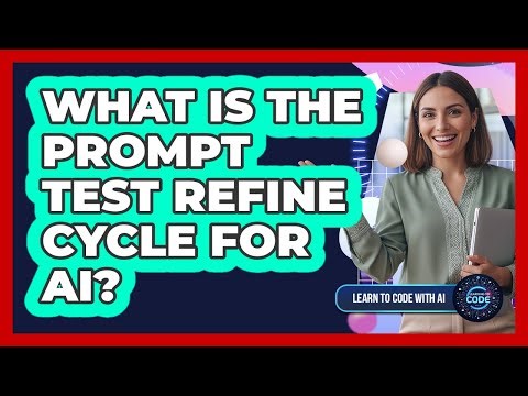 What Is The Prompt Test Refine Cycle For AI?