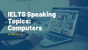 IELTS Speaking Topic: Computers - TED IELTS