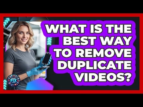 What Is The Best Way To Remove Duplicate Videos?