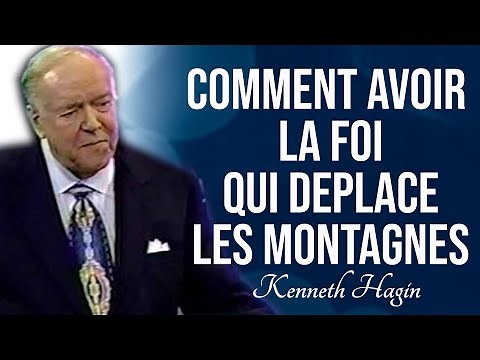 COMMENT AVOIR LA FOI QUI DEPLACE LES MONTAGNES | Kenneth Hagin en francais | Traduc. Maryline Orcel