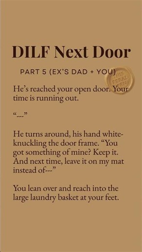 DILF NEXT DOOR (ex’s dad + you) - PART 5