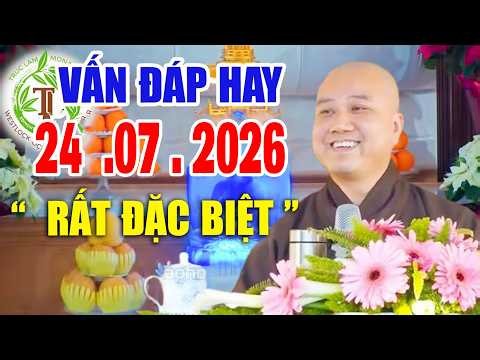 Vấn Đáp "CÂU HỎI Quá Hay" và THỰC TẾ Đăng Ngày 24 .07 .2026 _ Thầy Thích Pháp Hòa #2026