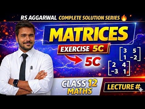 Matrices Exercise 5C | RS Aggarwal Class 12 Maths | Full Solution | Lecture 5