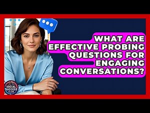 What Are Effective Probing Questions For Engaging Conversations? - Social Success Club