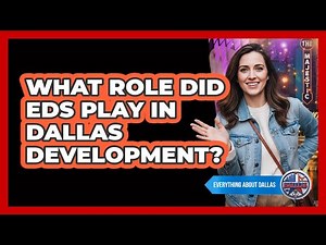 What Role Did EDS Play in Dallas Development?