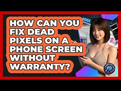 How Can You Fix Dead Pixels On A Phone Screen Without Warranty? - Phone Fix and Features