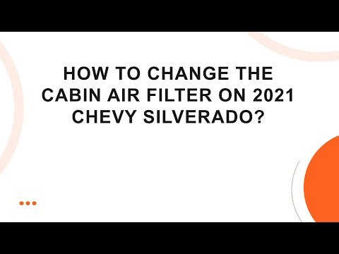 How to change the cabin air filter on 2021 Chevy Silverado?