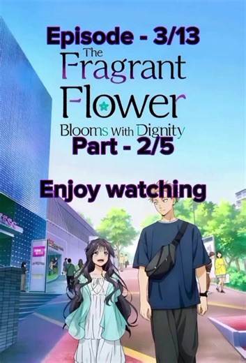 The Fragrant Flower Blooms With Dignity - Episode 3/13
