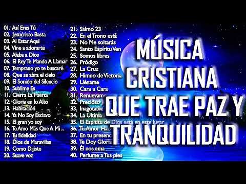MÚSICA CRISTIANA QUE TRAE PAZ Y TRANQUILIDAD 2021 GRANDES ÉXITOS DE ALABANZA Y ADORIACÓN