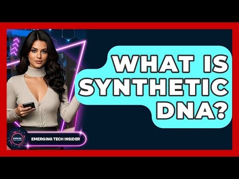 What Is Synthetic DNA? - Emerging Tech Insider