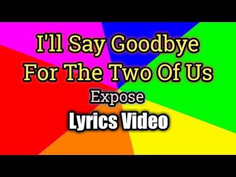 I'll Say Goodbye For The Two Of Us (Lyrics Video) - Expose