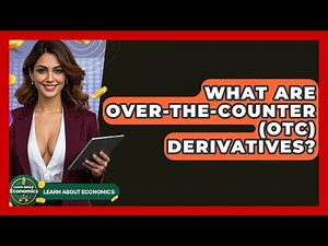 What Are Over-the-Counter (OTC) Derivatives? - Learn About Economics
