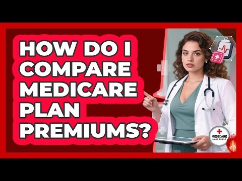 How Do I Compare Medicare Plan Premiums?