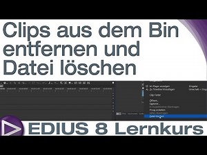 EDIUS 8 Lernkurs : Clips aus dem Bin entfernen und Datei löschen - Schnelleinstieg