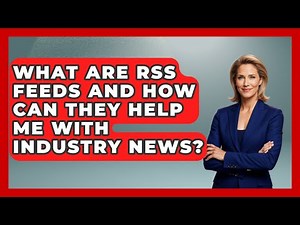 What Are RSS Feeds And How Can They Help Me With Industry News? - Job Success Network