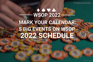 5 Poker Tournaments You Don’t Want to Miss at the 2022 WSOP