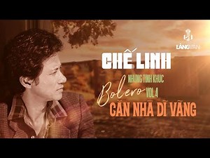 Chế Linh | Những Tình Khúc Bolero Vol.4 - Căn Nhà Dĩ Vãng (Tuyển Tập) | Nhạc Vàng Bất Hủ
