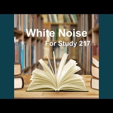 White Noise Study 217 - White Noise for Studying 117 (Exam, Study, Concentration, White Noise,...