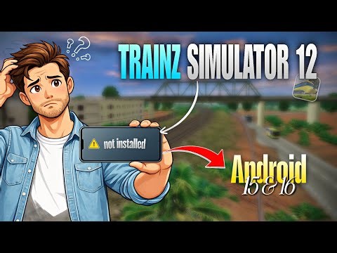 Why Trainz Simulator 12 is not working on Android 15 & 16? 😳 (Real Reason)