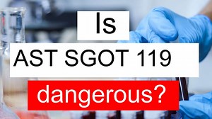 Is AST SGOT 119 high, normal or dangerous? What does Aspartate aminotransferase level 119 mean?